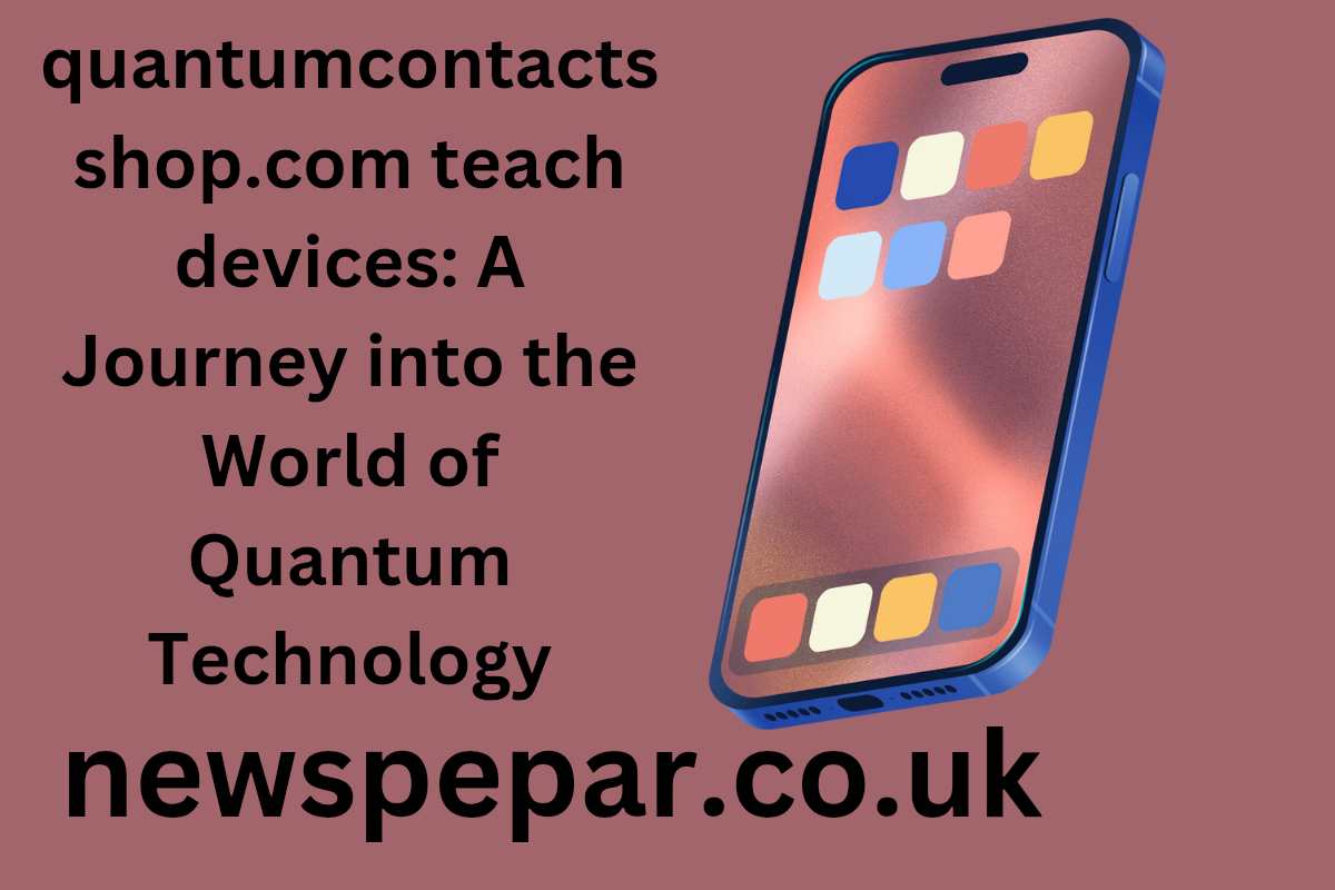 quantumcontactsshop.com teach devices